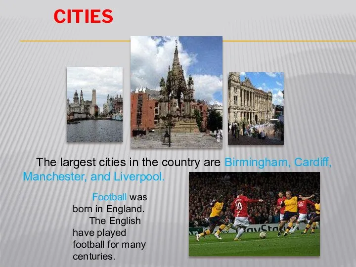 Cities The largest cities in the country are Birmingham, Cardiff, Manchester,