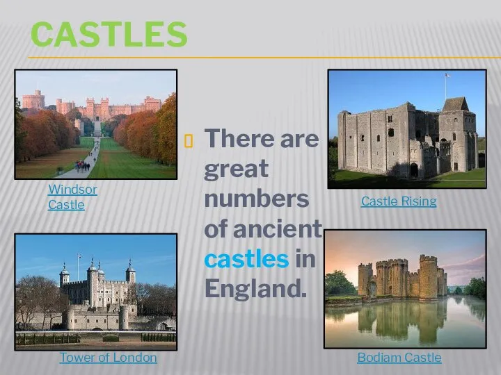 castles There are great numbers of ancient castles in England. Windsor