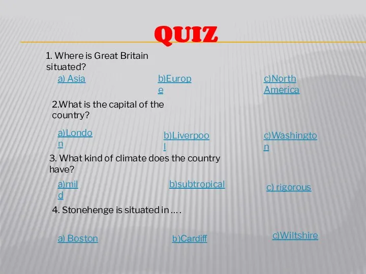 QUIZ 1. Where is Great Britain situated? c)North America b)Europe a)