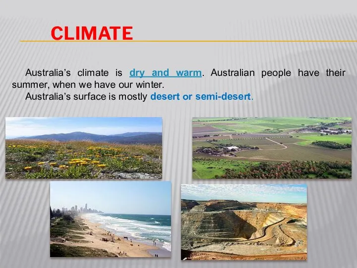 climate Australia’s climate is dry and warm. Australian people have their