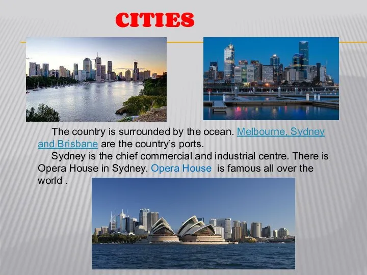 CITIES The country is surrounded by the ocean. Melbourne, Sydney and
