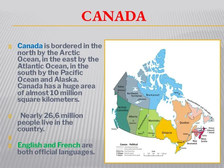 Canada Canada is bordered in the north by the Arctic Ocean,