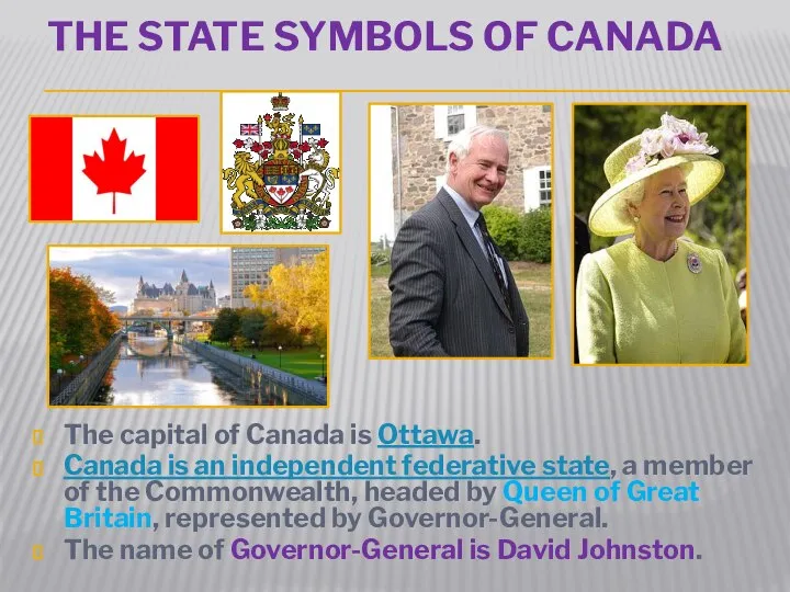 The State symbols of Canada The capital of Canada is Ottawa.