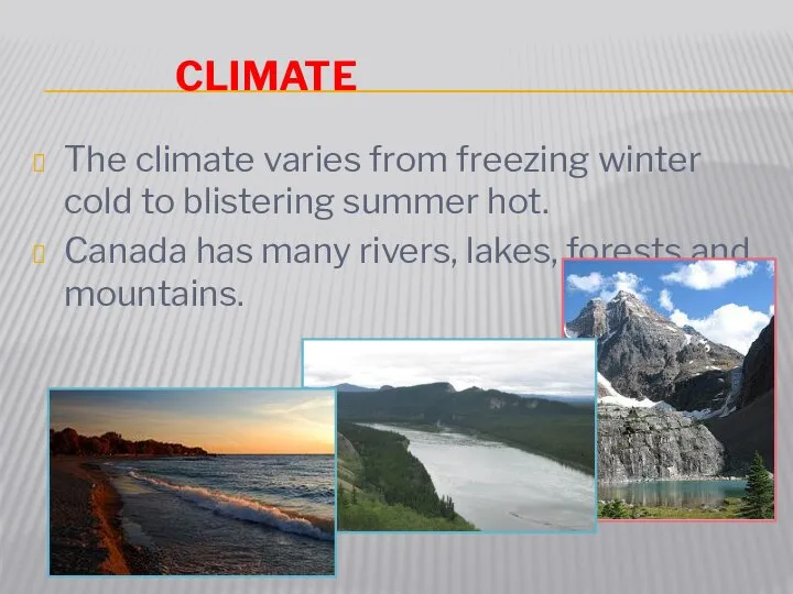 Climate The climate varies from freezing winter cold to blistering summer