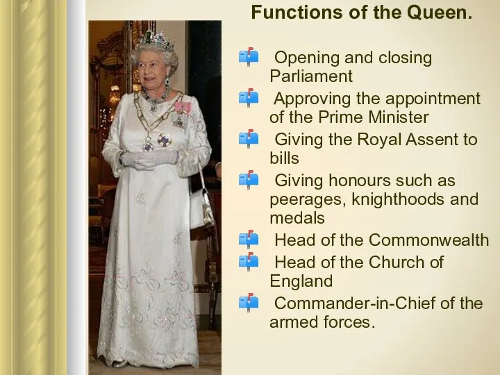 Functions of the Queen. Opening and closing Parliament Approving the appointment