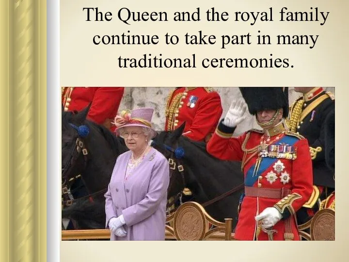 The Queen and the royal family continue to take part in many traditional ceremonies.