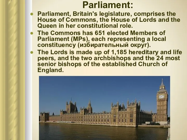 Parliament: Parliament, Britain's legislature, comprises the House of Commons, the House