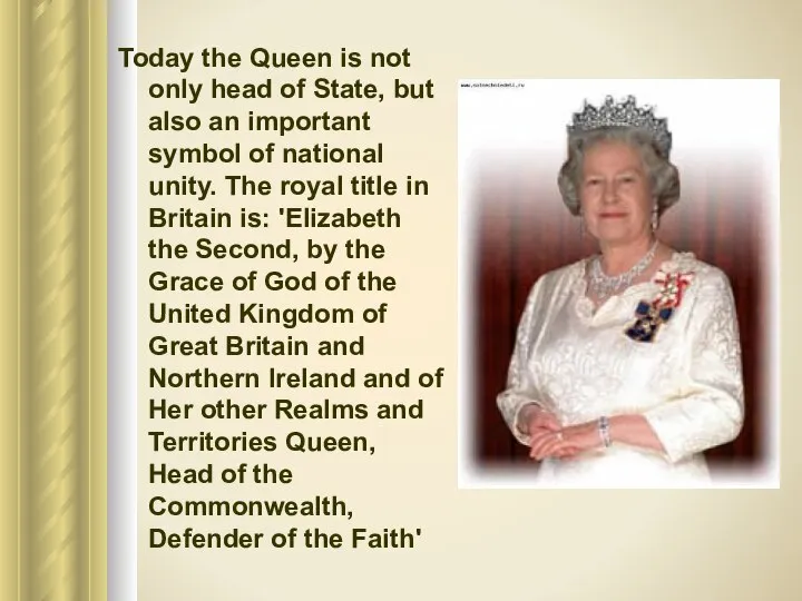 Today the Queen is not only head of State, but also