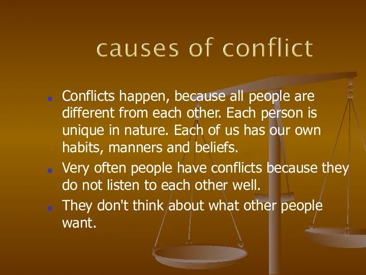 Conflicts happen, because all people are different from each other. Each