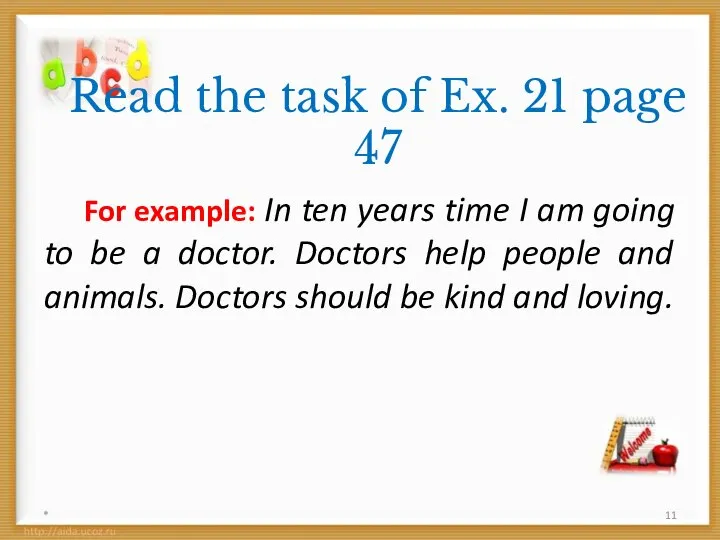 Read the task of Ex. 21 page 47 For example: In