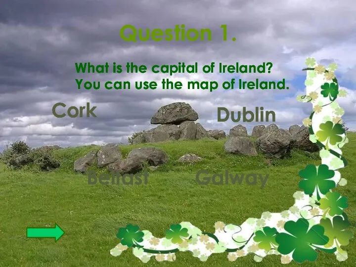 Question 1. What is the capital of Ireland? You can use