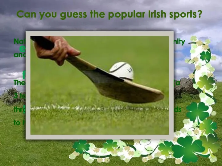 Can you guess the popular Irish sports? Soccer ersocc flog Golf