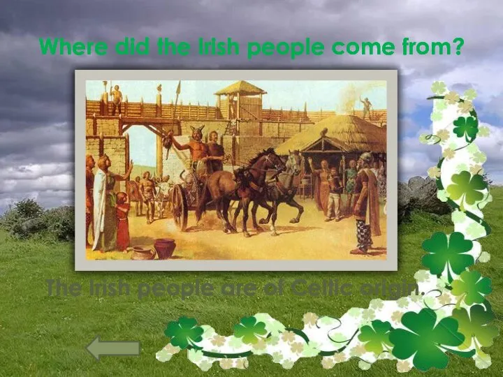 Where did the Irish people come from? The Irish people are of Celtic origin.