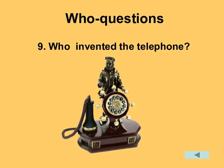 9. Who invented the telephone? Who-questions