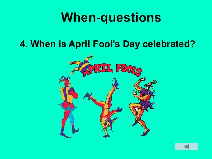 When-questions 4. When is April Fool’s Day celebrated?