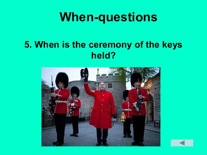 When-questions 5. When is the ceremony of the keys held?