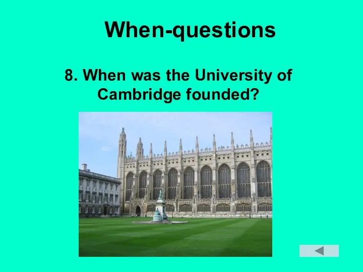 When-questions 8. When was the University of Cambridge founded?