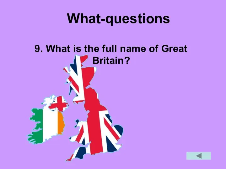 What-questions 9. What is the full name of Great Britain?