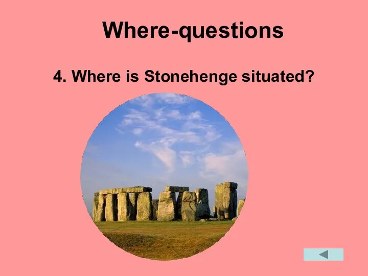 Where-questions 4. Where is Stonehenge situated?