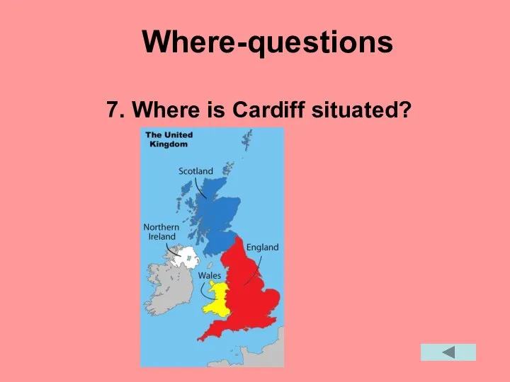 Where-questions 7. Where is Cardiff situated?