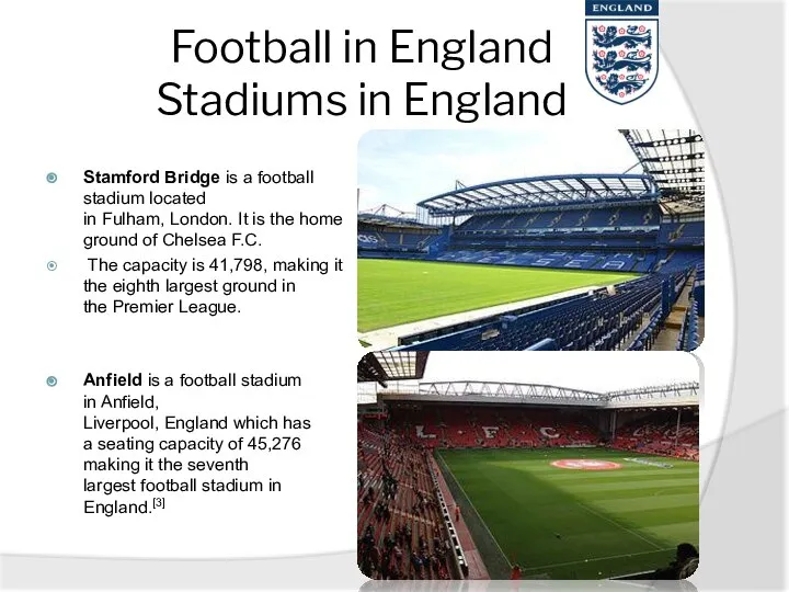 Football in England Stadiums in England Stamford Bridge is a football