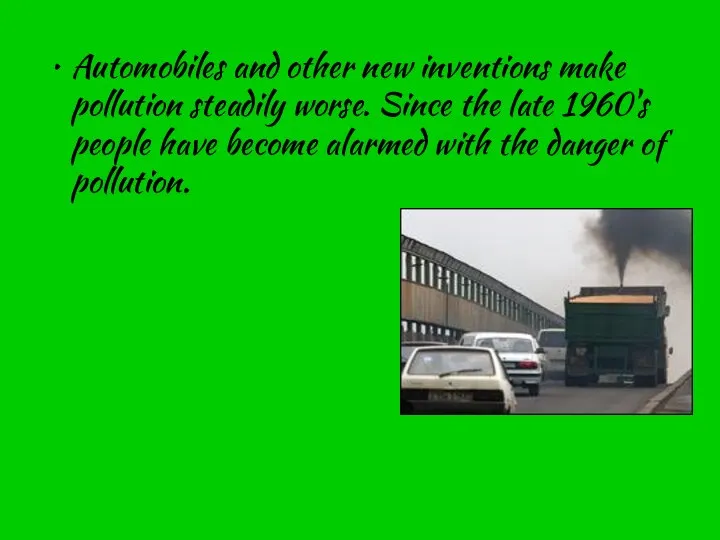 Automobiles and other new inventions make pollution steadily worse. Since the
