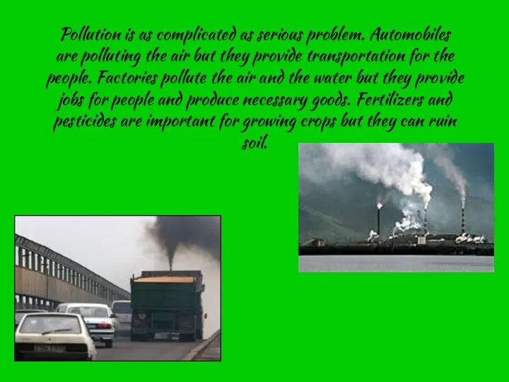Pollution is as complicated as serious problem. Automobiles are polluting the