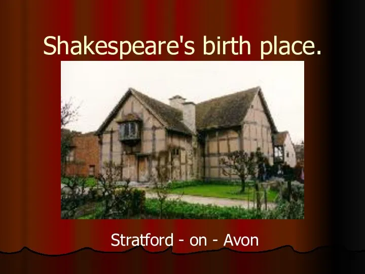 Shakespeare's birth place. Stratford - on - Avon