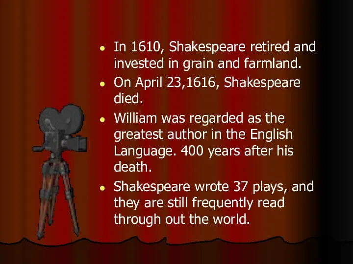In 1610, Shakespeare retired and invested in grain and farmland. On