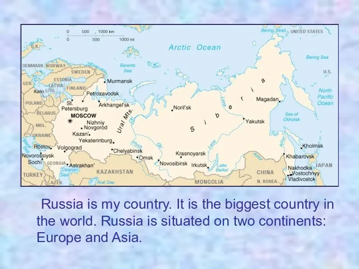 Russia is my country. It is the biggest country in the