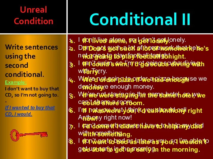 Conditional II Write sentences using the second conditional. Example: I don’t