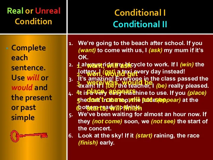 Conditional I Conditional II Complete each sentence. Use will or would