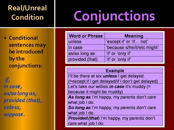 Conjunctions Real/Unreal Condition Conditional sentences may be introduced by the conjunctions: