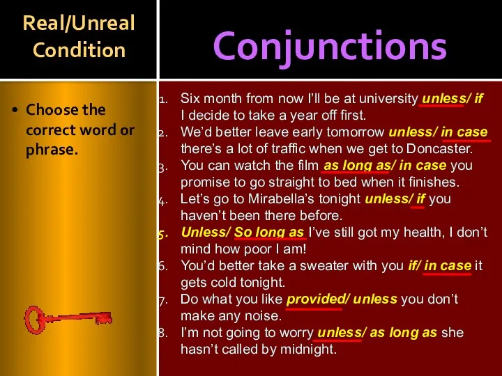 Conjunctions Real/Unreal Condition Choose the correct word or phrase. Six month