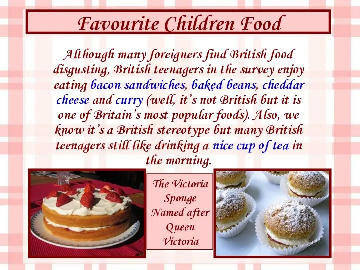 Favourite Children Food The Victoria Sponge Named after Queen Victoria Although