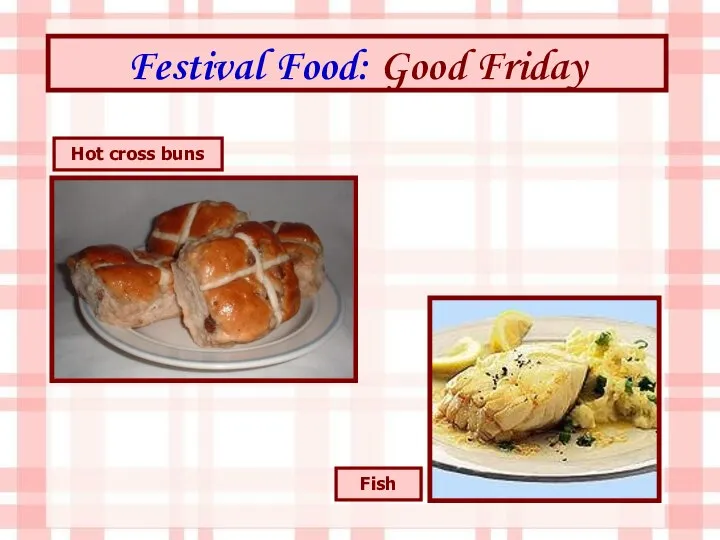 Festival Food: Good Friday Hot cross buns Fish