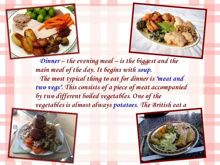 Dinner – the evening meal – is the biggest and the