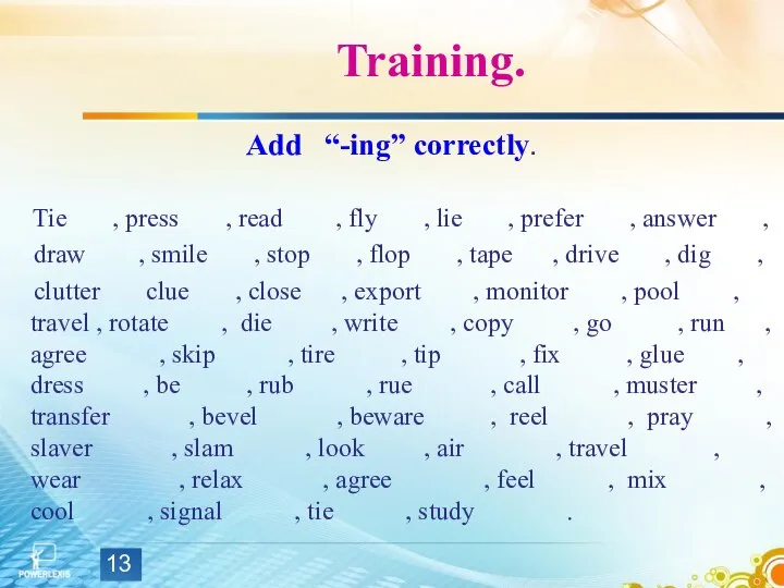 Training. Add “-ing” correctly. Tie , press , read , fly