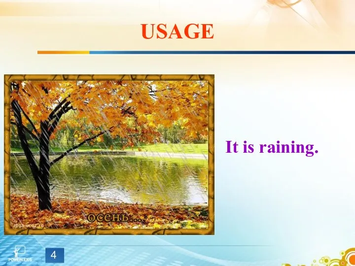 USAGE It is raining.