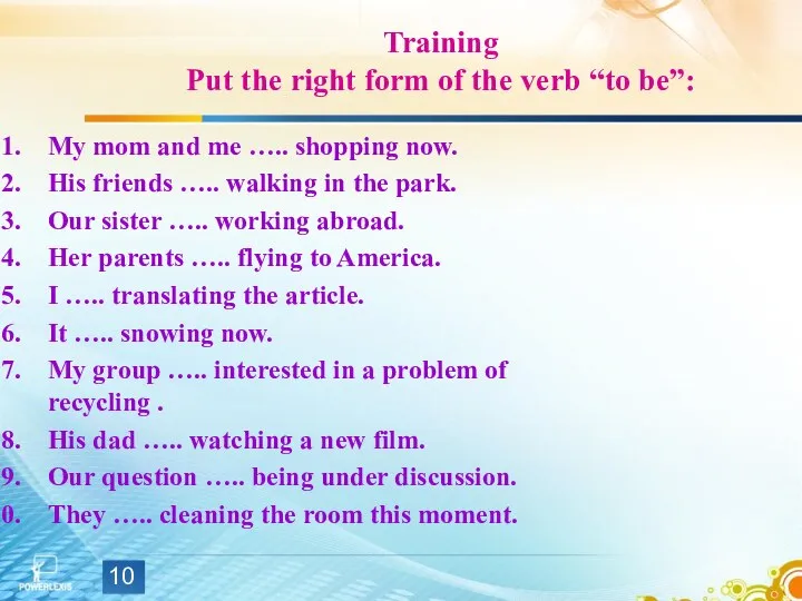 Training Put the right form of the verb “to be”: My