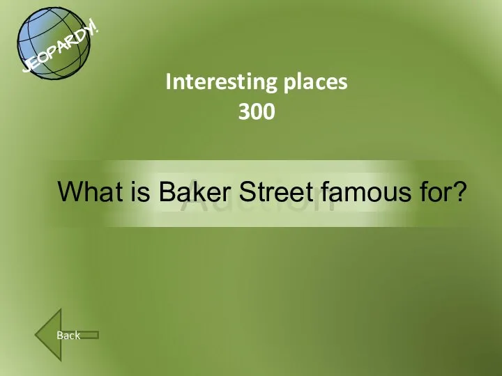 Auction Back Interesting places 300 What is Baker Street famous for?