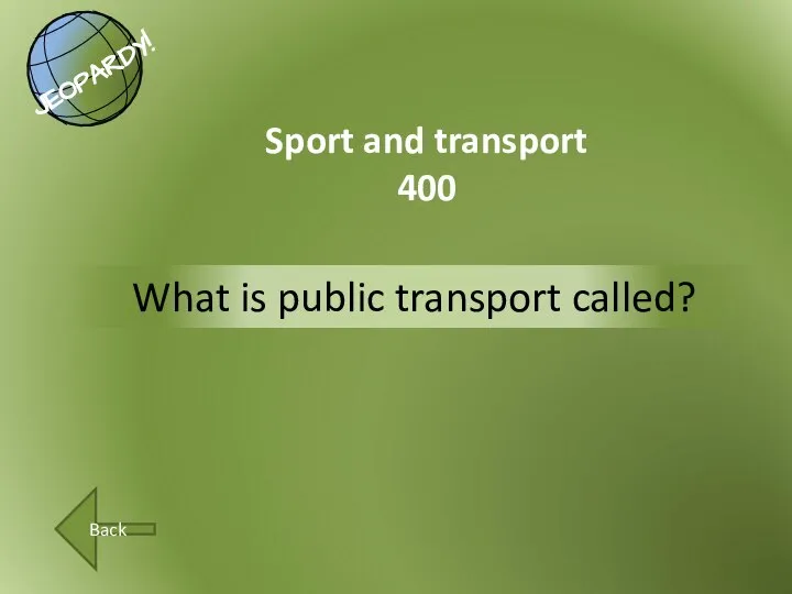 What is public transport called? Sport and transport 400 Back