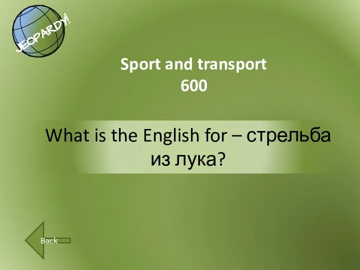 What is the English for – стрельба из лука? Sport and transport 600 Back