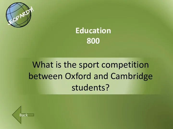 What is the sport competition between Oxford and Cambridge students? Education 800 Back
