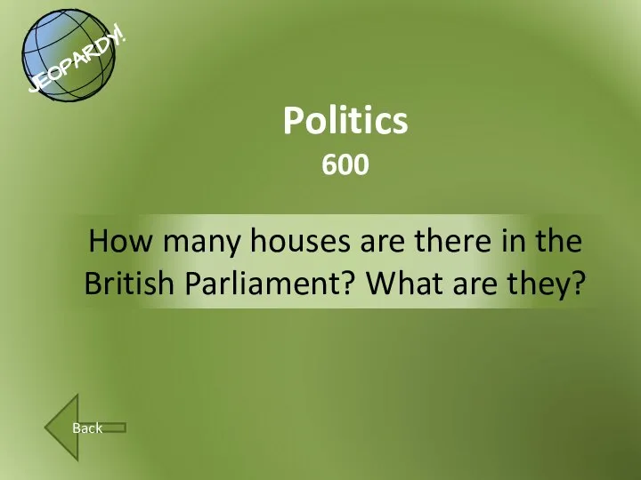 How many houses are there in the British Parliament? What are they? Politics 600 Back