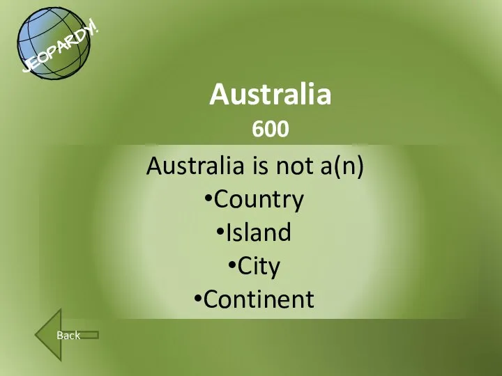 Australia is not a(n) Country Island City Continent Australia 600 Back
