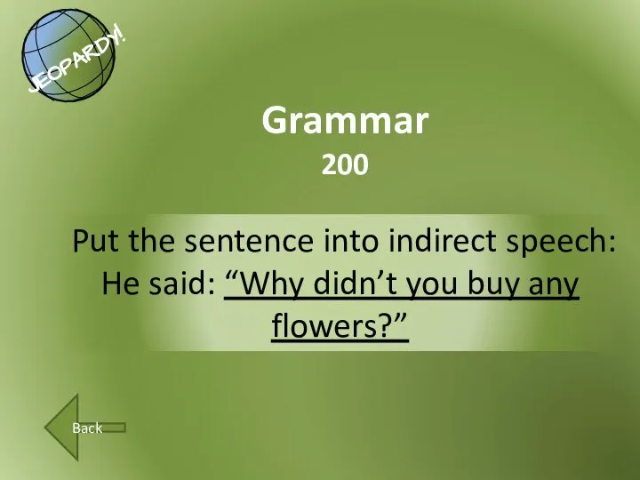 Put the sentence into indirect speech: He said: “Why didn’t you