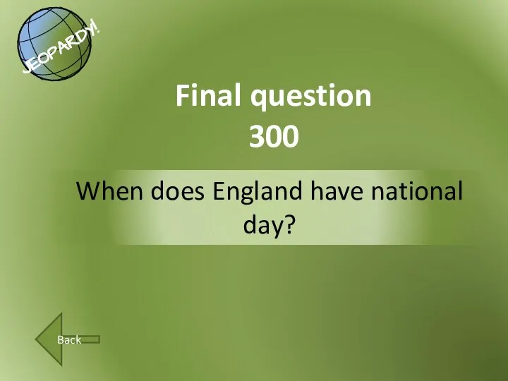 When does England have national day? Final question 300 Back