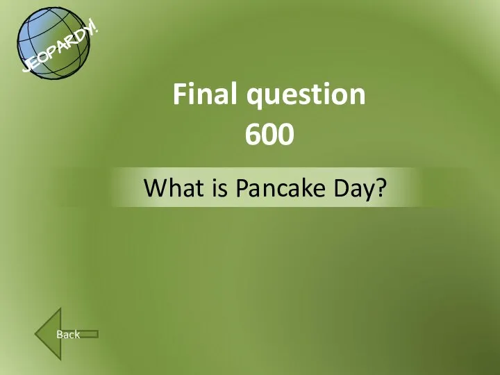 What is Pancake Day? Final question 600 Back