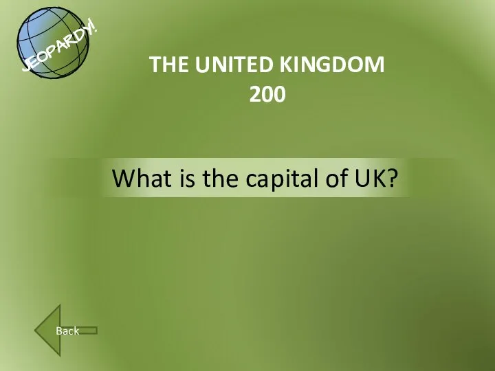 What is the capital of UK? THE UNITED KINGDOM 200 Back